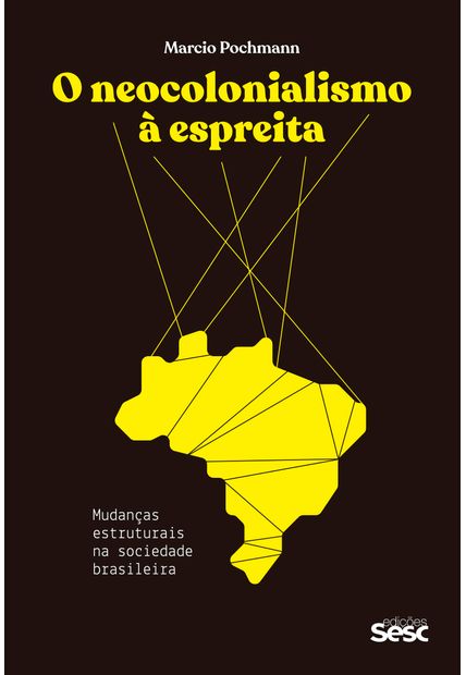 O Neocolonialismo À Espreita: Mudanças Estruturais na Sociedade Brasileira