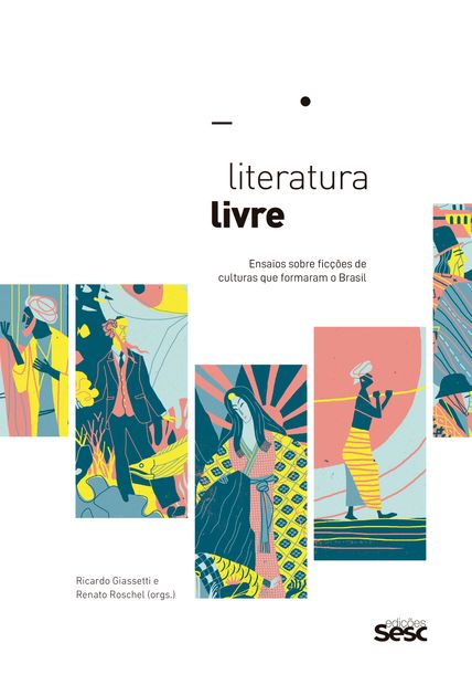 Literatura Livre: Ensaios sobre Ficções de Culturas Que Formaram o Brasil