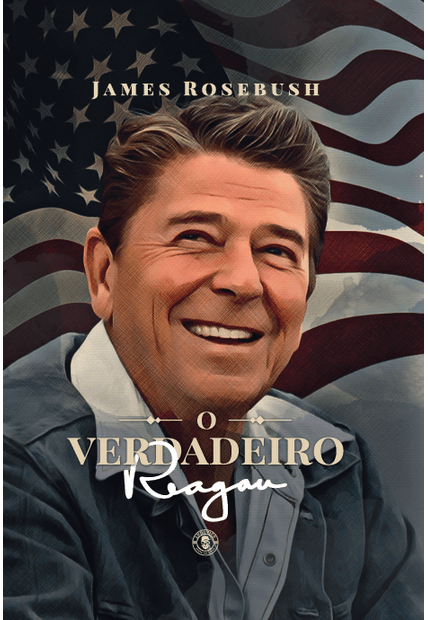 O Verdadeiro Reagan: Suas Virtudes e Importância