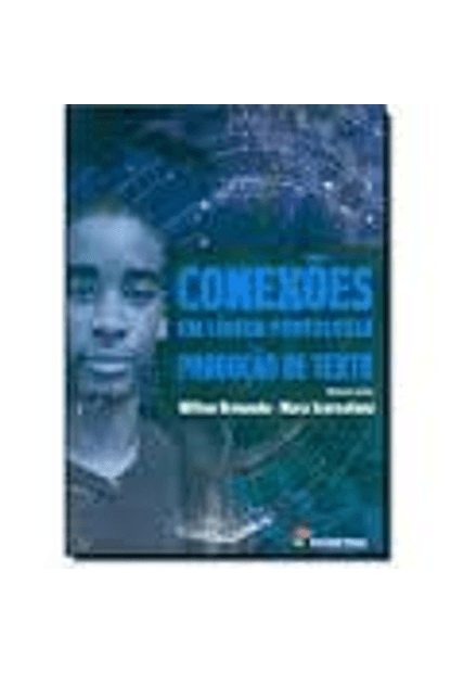 Conexões em Lingua Portuguesa - Produção de Texto - Vol. Unico