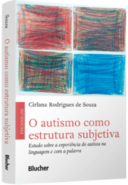 O Autismo Como Estrutura Subjetiva: Estudo sobre a Experiência do Autista na Linguagem e com a Palavra