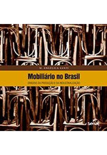 Mobiliário no Brasil : Origens da Produção e da Industrialização