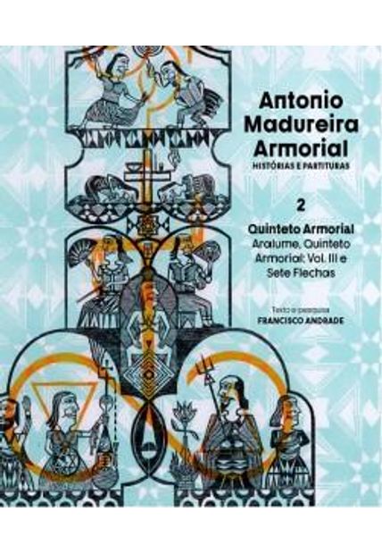 Antonio Madureira Armorial – Historias e Partituras – Quinteto Armorial Vol.2: Aralume, Quinteto Armorial e Sete Flechas