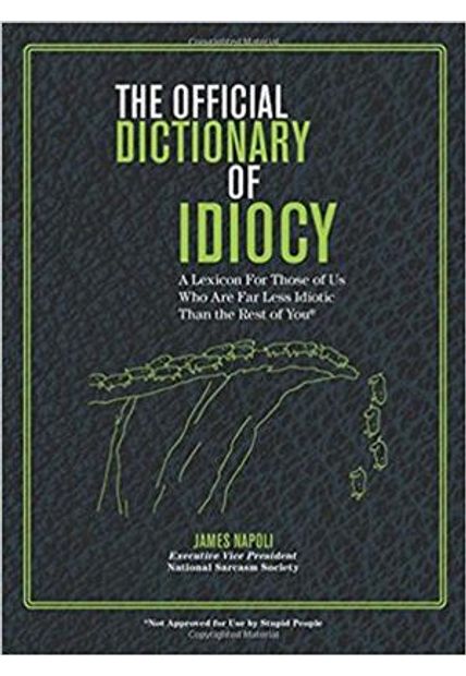 Official Dictionary of Idiocy, The The Official Dictionary of Idiocy