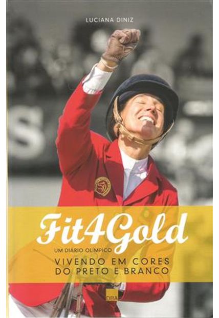 Fit4gold - Um Diario Olimpico - Vivendo em Cores do Preto e Branco