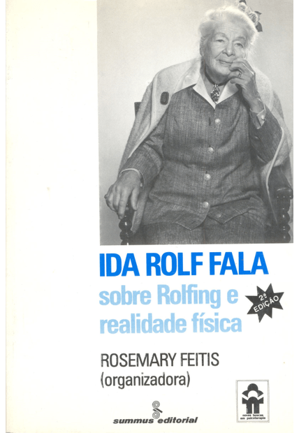 Ida Rolf Fala: sobre Rolfing e Realidade Física