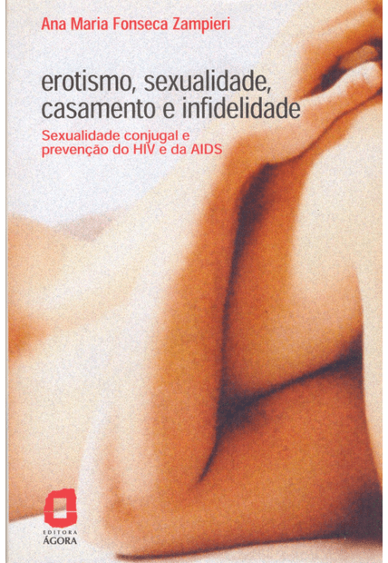 Erotismo, Sexualidade, Casamento e Infidelidade: Sexualidade Conjugal e Prevenção do Hiv e da Aids