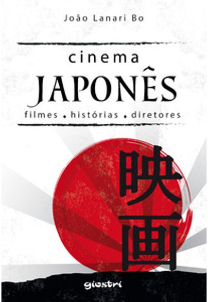 Cinema Japonês: Filmes, Histórias, Diretores