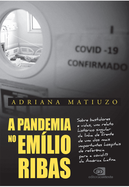 A Pandemia no Emílio Ribas: sobre Bastidores e Vidas, Um Relato Histórico Singular da Linha de Frente de Um dos Mais Importantes Hospitais de Referência para a Covid-19 da América Latina