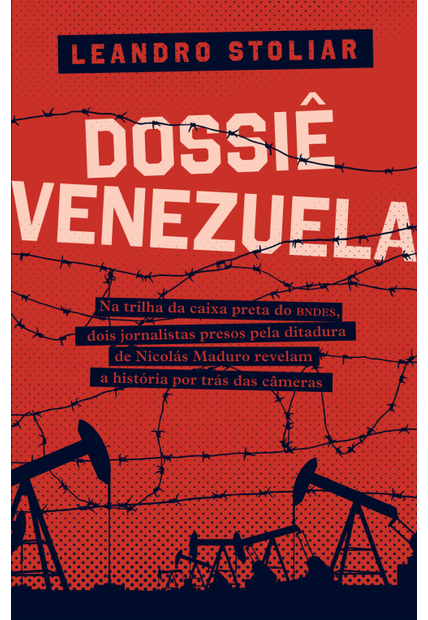 Dossiê Venezuela: na Trilha da Caixa Preta do Bndes, Dois Jornalistas Presos pela Ditadura de Nicolás Maduro Revelam a História por Trás das Cameras