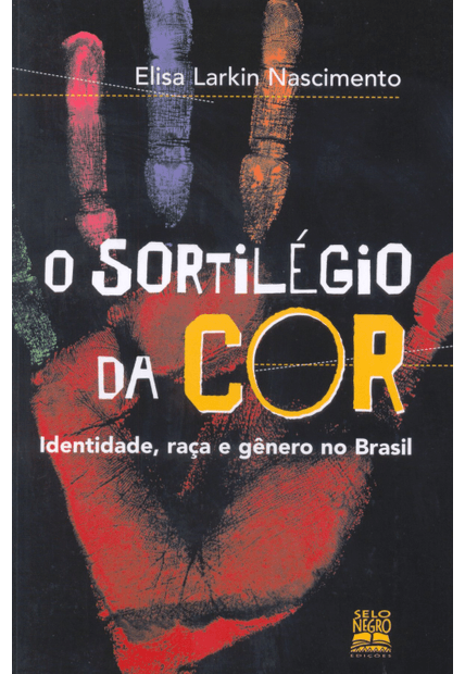 O Sortilégio da Cor: Identidade, Raça e Gênero no Brasil