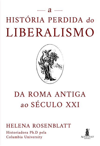 A História Perdida do Liberalismo: da Roma Antiga Ao Século Xxi