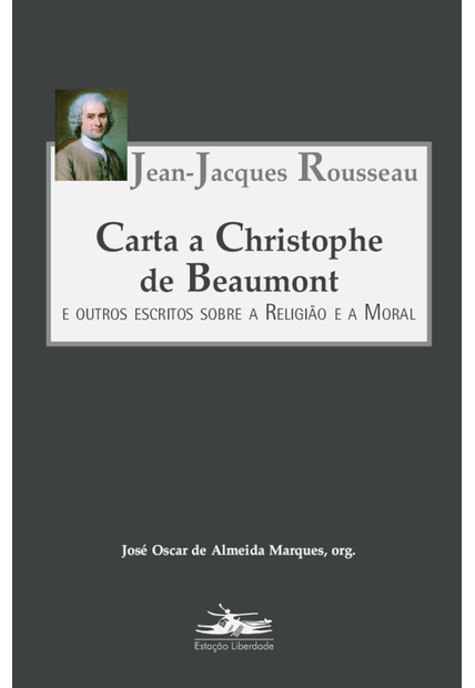Carta a Christophe de Beaumont: e Outros Escritos sobre a Religião e a Moral
