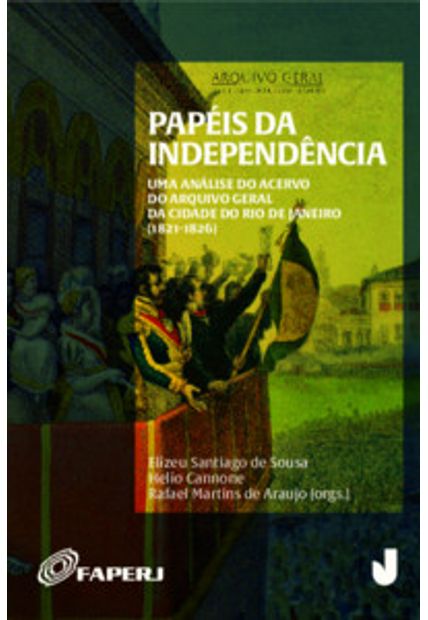 Papéis da Independência: Uma Análise do Acervo do Arquivo Geral da Cidade do Rio de Janeiro (1821-1826)