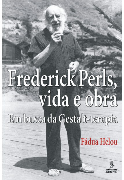 Frederick Perls, Vida e Obra: em Busca da Gestalt-Terapia