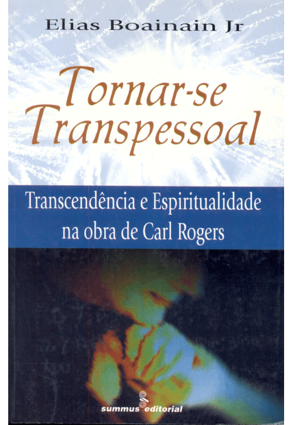 Tornar-Se Transpessoal: Transcendência e Espiritualidade na Obra de Carl Rogers