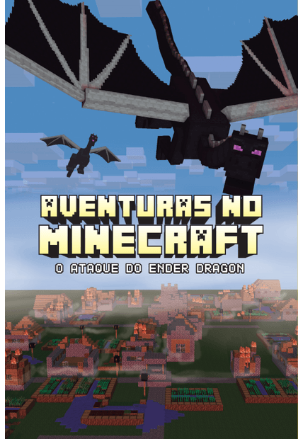 Aventuras no Minecraft - o Ataque do Ender Dragon - Livro 6