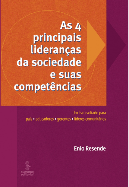 As 4 Principais Lideranças da Sociedade e Suas Competências: Um Livro Voltado para Pais, Educadores, Gerentes e Líderes Comunitários