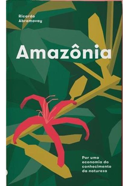 Amazonia - por Uma Economia do Conhecimento da Natureza