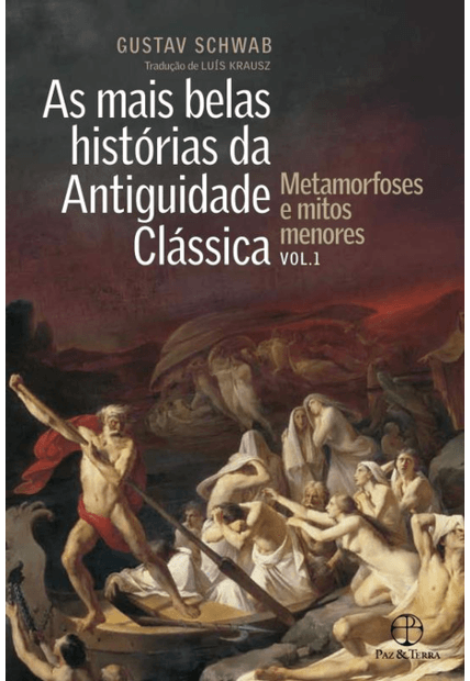 As Mais Belas Histórias da Antiguidade Clássica: Metamorfoses e Mitos Menores (Vol.1)