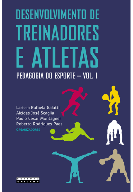 Desenvolvimento de Treinadores e Atletas: Pedagogia do Esporte - Vol 1