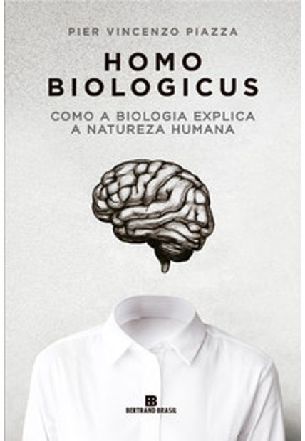 Homo Biologicus: Como a Biologia Explica a Natureza Humana