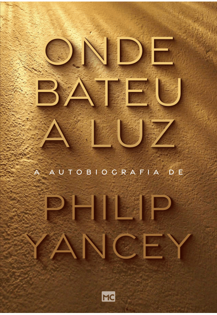 Onde Bateu a Luz: a Autobiografia de Philip Yancey