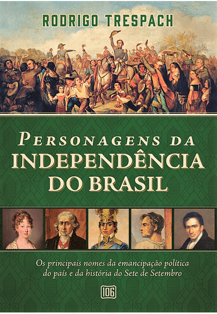 Personagens da Independência do Brasil: os Principais Nomes da Emancipação Política do País e da História do Sete de Setembro