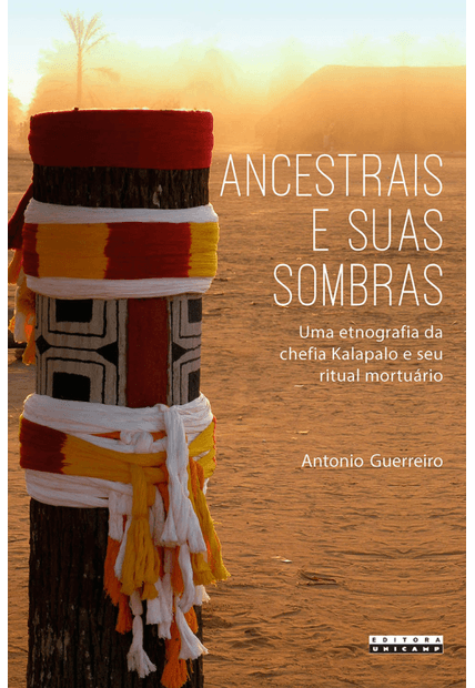 Ancestrais e Suas Sombras: Uma Etnografia da Chefia Kalapalo e Seu Ritual Mortuário