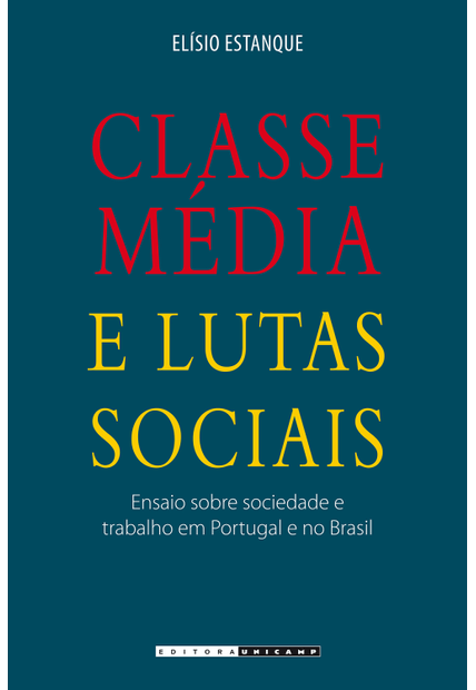 Classe Média e Lutas Sociais: Ensaio sobre Sociedade e Trabalho em Portugal e no Brasil