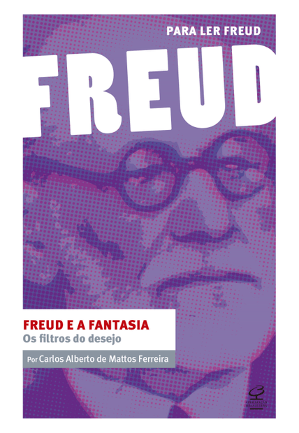 Freud e a Fantasia: os Filtros do Desejo: (Coleção para Ler Freud)