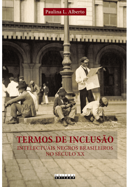Termos de Inclusão: Intelectuais Negros Brasileiros no Século Xx