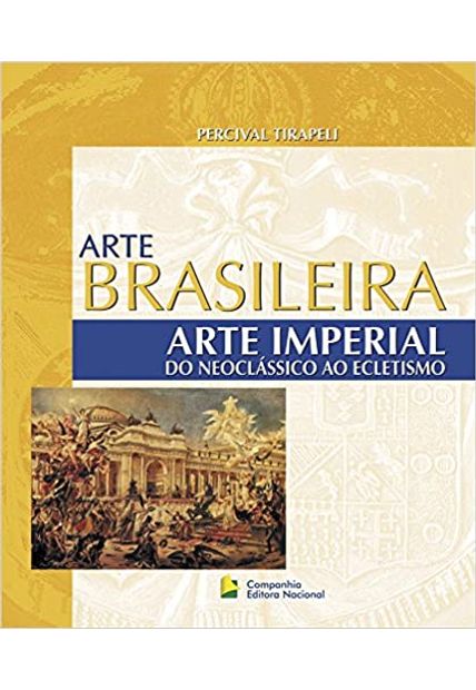 Arte Brasileira - Arte Imperial: do Neoclássico Ao Ecletismo