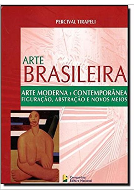 Arte Brasileira - Arte Moderna e Contemporânea: Figuração, Abstração e Novos Meios
