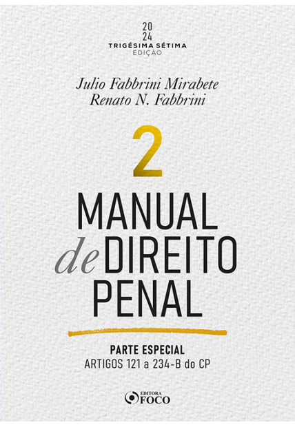 Manual de Direito Penal - Parte Especial - Arts. 121º a 234 do Cp - 37ª Ed - 2024 - Volume 2