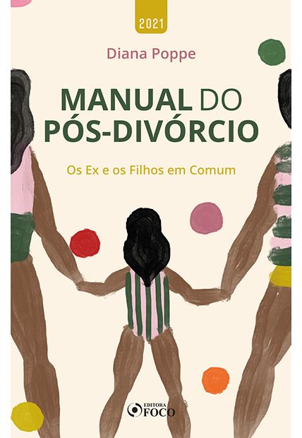 Manual do Pós Divórcio - os Ex e os Filhos em Comum - 1ª Ed - 2021