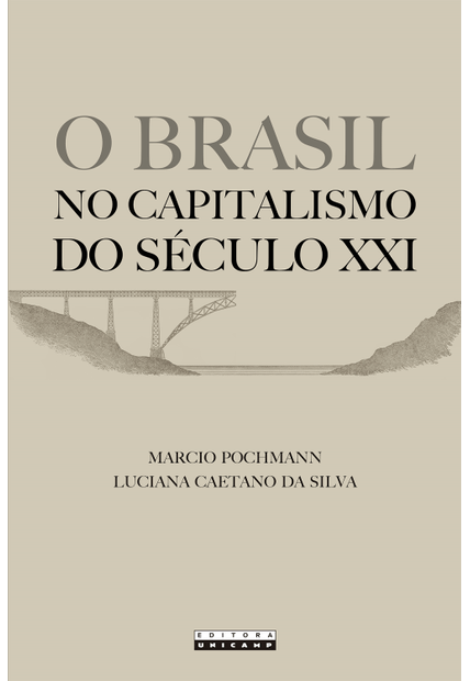 Brasil no Capitalismo do Século Xxi, O: Desmodernização e Desencadeamento Intersetorial