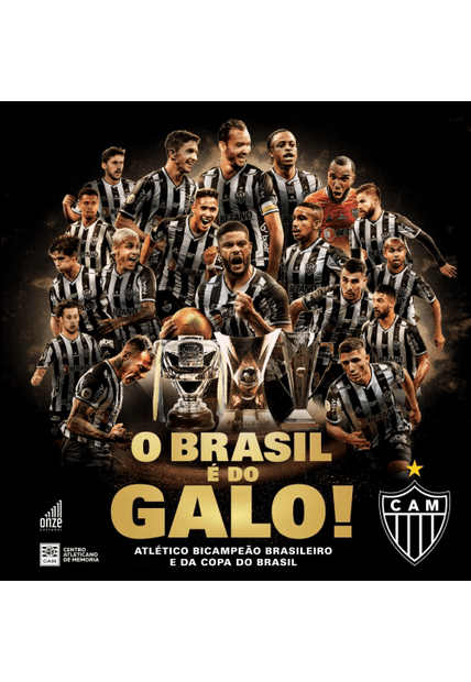O Brasil É do Galo!: Atlético Bicampeão Brasileiro e da Copa do Brasil