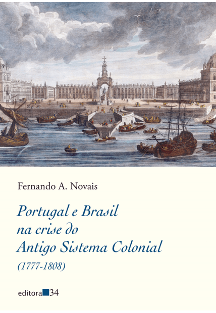 Portugal e Brasil na Crise do Antigo Sistema Colonial (1777-1808)