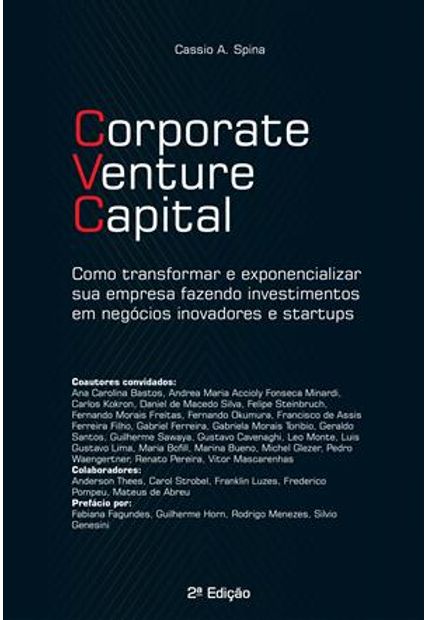 Corporate Venture Capital - Como Transformar e Exponencializar Sua Empresa Fazendo Investimentos em Negócios Inovadores e Startups