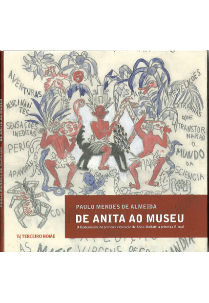 De Anita Ao Museu: o Modernismo, da Primeira Exposição de Anita Malfatti À Primeira Bienal