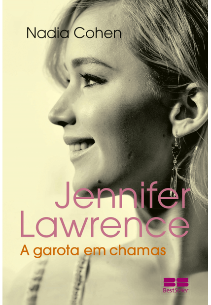 Jennifer Lawrence: a Garota em Chamas: a Garota em Chamas