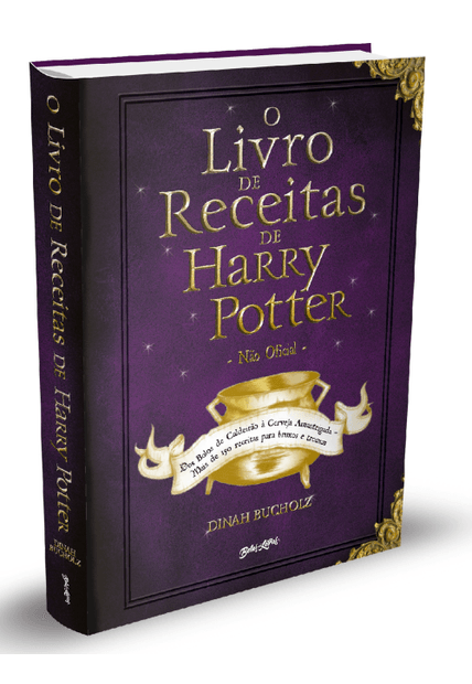 O Livro de Receitas de Harry Potter (Não Oficial): dos Bolos de Caldeirão À Cerveja Amanteigada – Mais de 150 Receitas para Bruxos e Trouxas