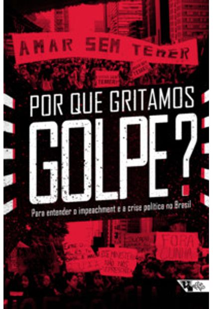 Por Que Gritamos Golpe?: para Entender o Impeachment e a Crise Política no Brasil