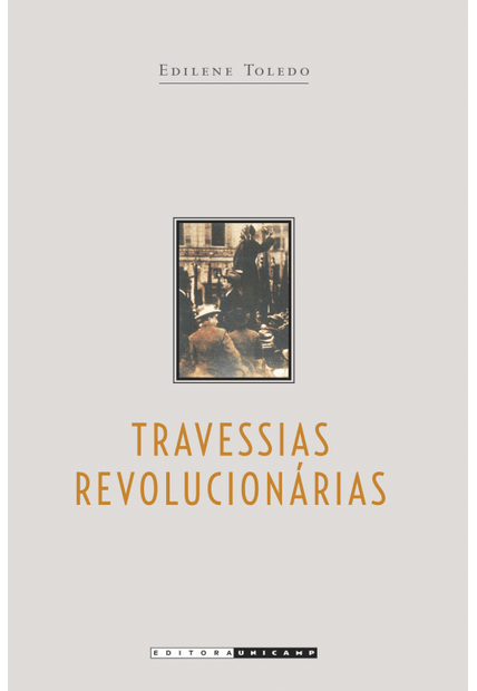 Travessias Revolucionárias: Idéias e Militantes Sindicalistas em São Paulo e na Itália (1890 - 1945)
