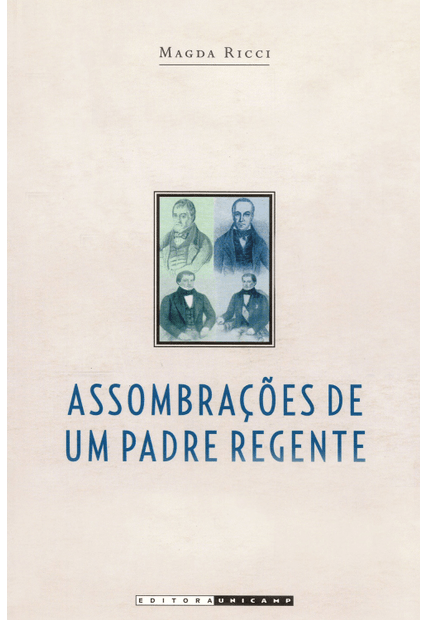 Assombrações de Um Padre Regente: Diogo Antônio Feijó (1784 - 1843)