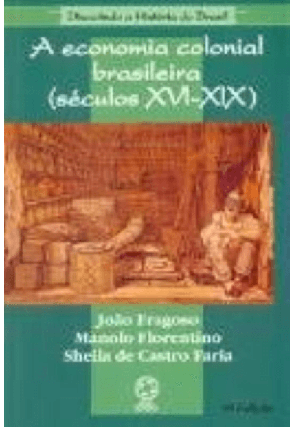 A Economia Colonial Brasileira (Séculos Xvi-Xix)
