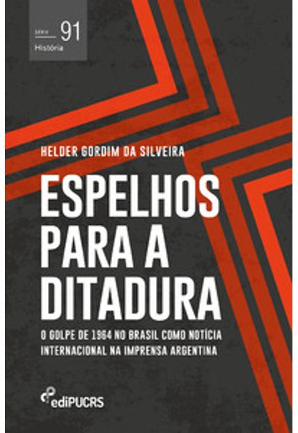 Espelhos para a Ditadura: o Golpe de 1964 no Brasil Como Notícia Internacional na Imprensa Argentina
