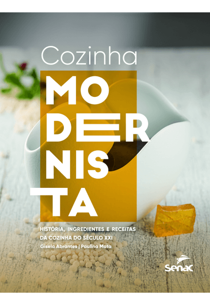 Cozinha Modernista: História, Ingredientes e Recitas da Cozinha do Século Xxi