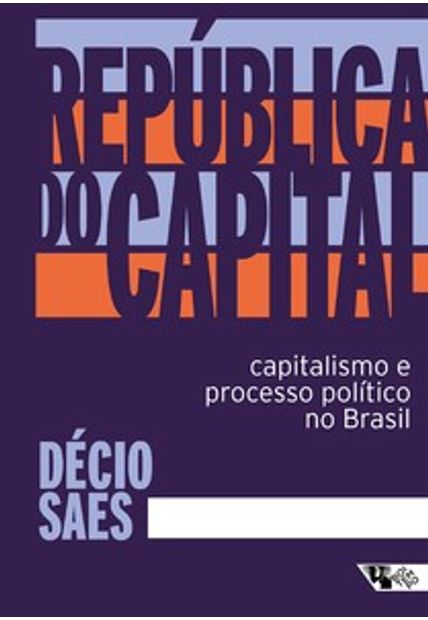 República do Capital: Capitalismo e Processo Político no Brasil